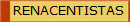 RENACENTISTAS